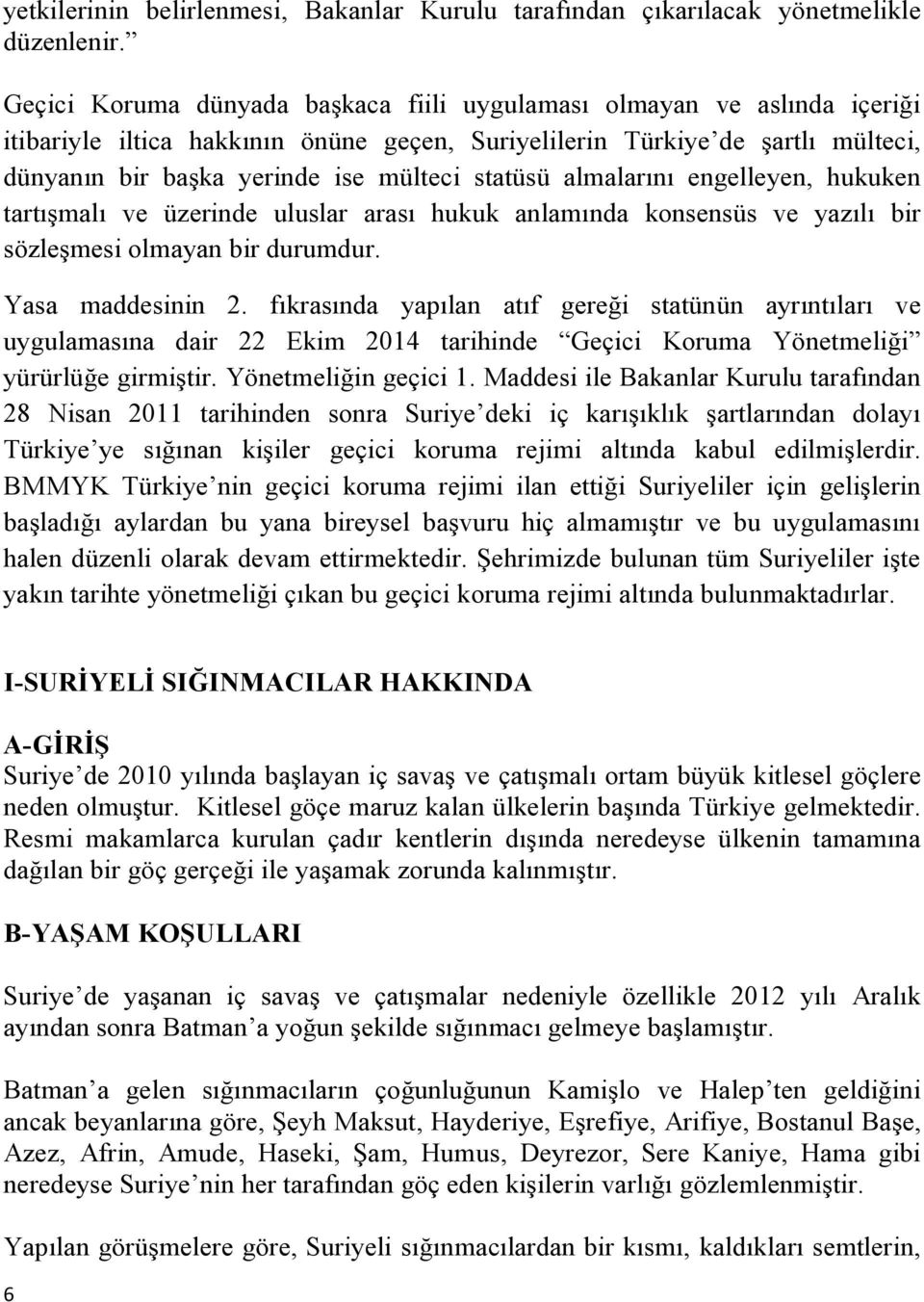 statüsü almalarını engelleyen, hukuken tartışmalı ve üzerinde uluslar arası hukuk anlamında konsensüs ve yazılı bir sözleşmesi olmayan bir durumdur. Yasa maddesinin 2.