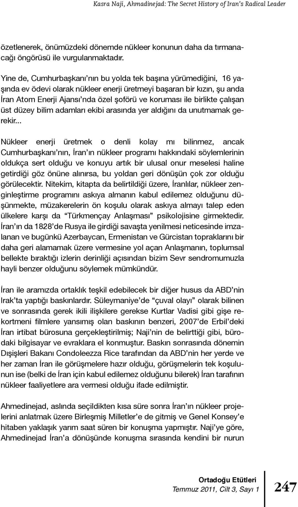 birlikte çalışan üst düzey bilim adamları ekibi arasında yer aldığını da unutmamak gerekir.