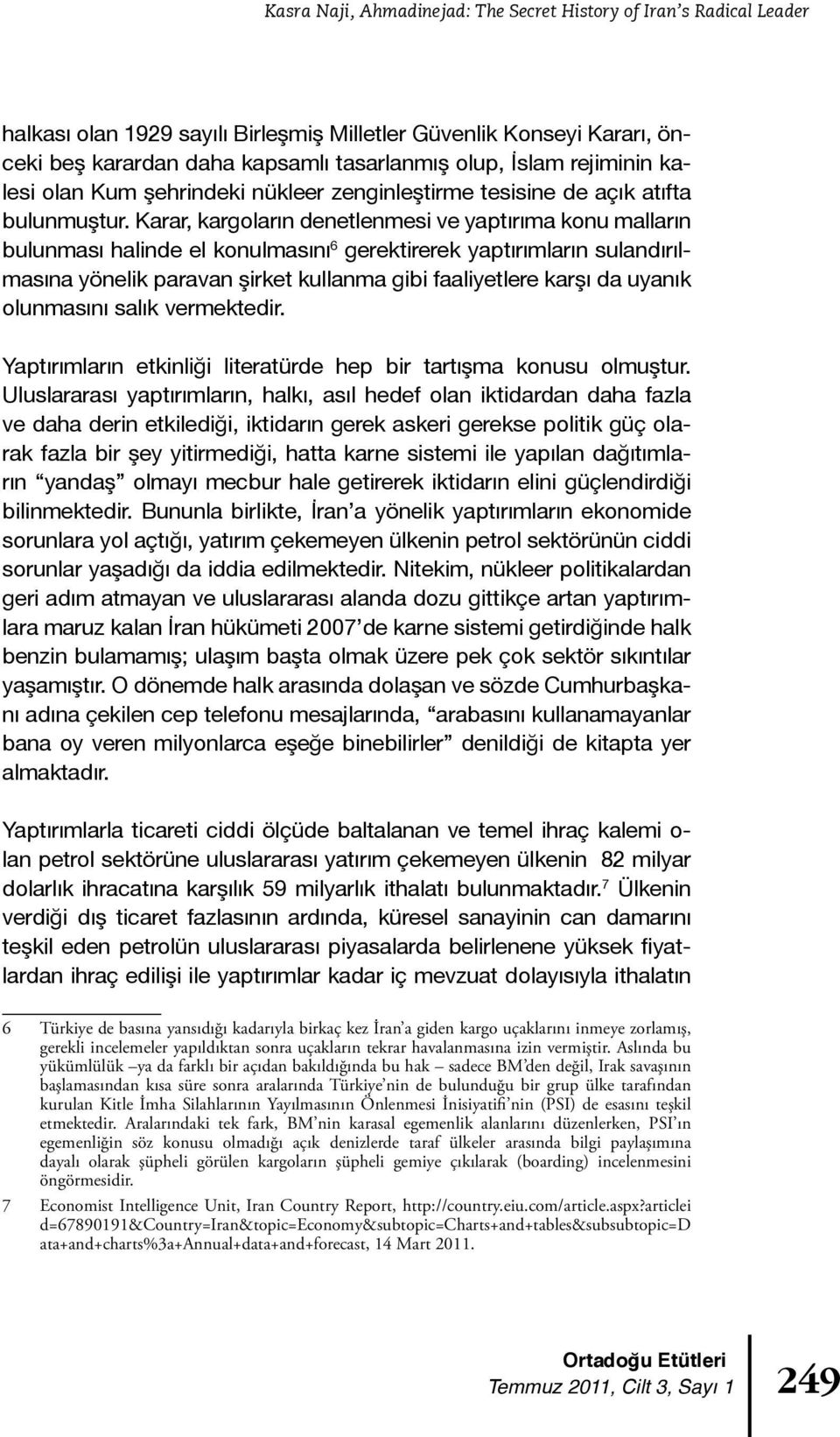 Karar, kargoların denetlenmesi ve yaptırıma konu malların bulunması halinde el konulmasını 6 gerektirerek yaptırımların sulandırılmasına yönelik paravan şirket kullanma gibi faaliyetlere karşı da