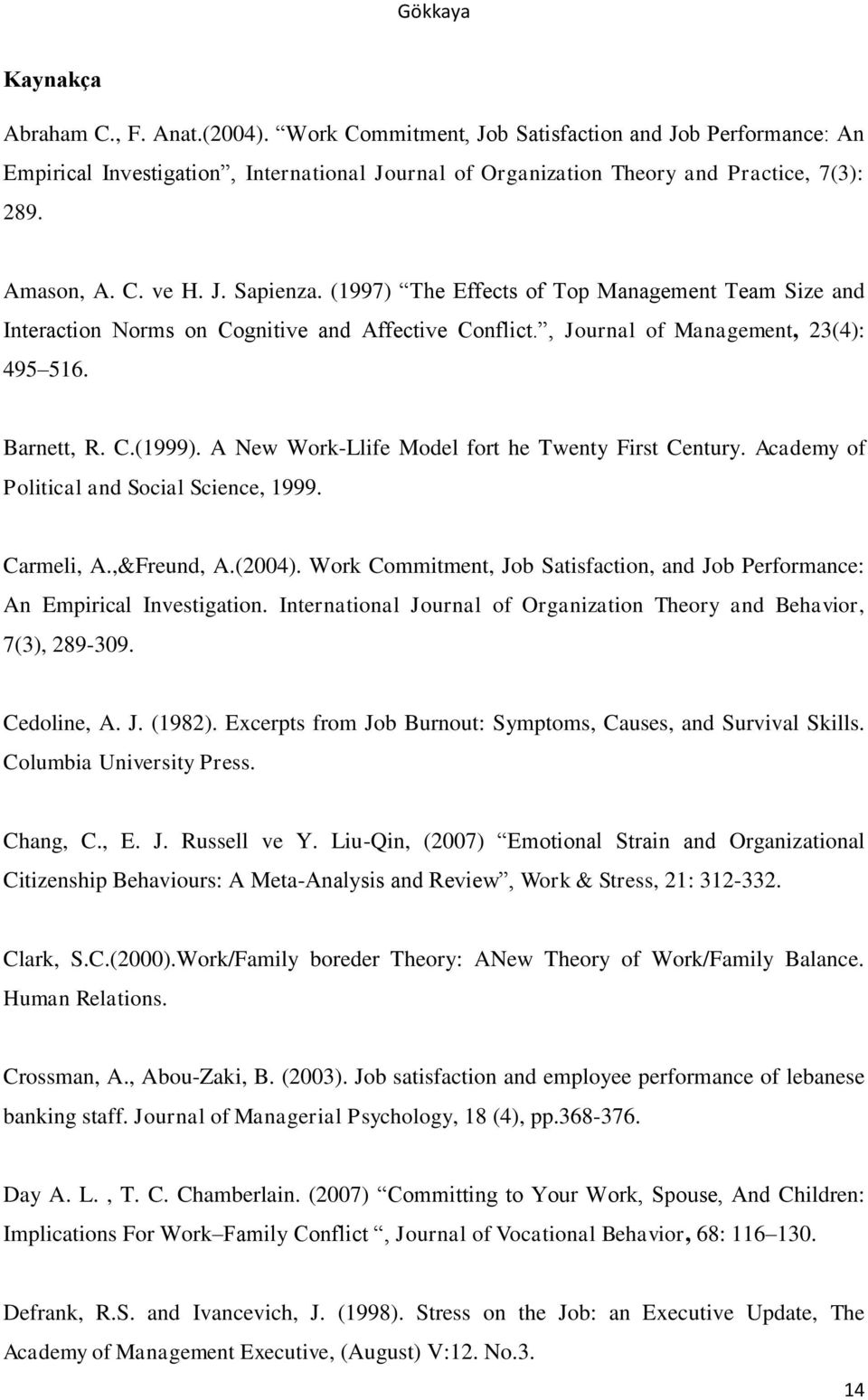 A New Work-Llife Model fort he Twenty First Century. Academy of Political and Social Science, 1999. Carmeli, A.,&Freund, A.(2004).