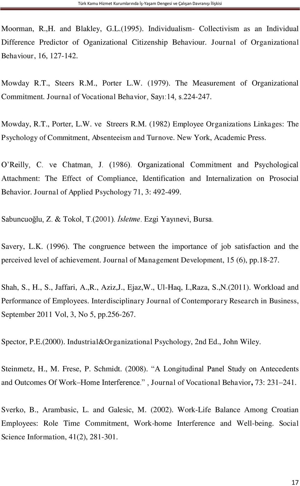 (1979). The Measurement of Organizational Commitment. Journal of Vocational Behavior, Sayı:14, s.224-247. Mowday, R.T., Porter, L.W. ve Streers R.M. (1982) Employee Organizations Linkages: The Psychology of Commitment, Absenteeism and Turnove.