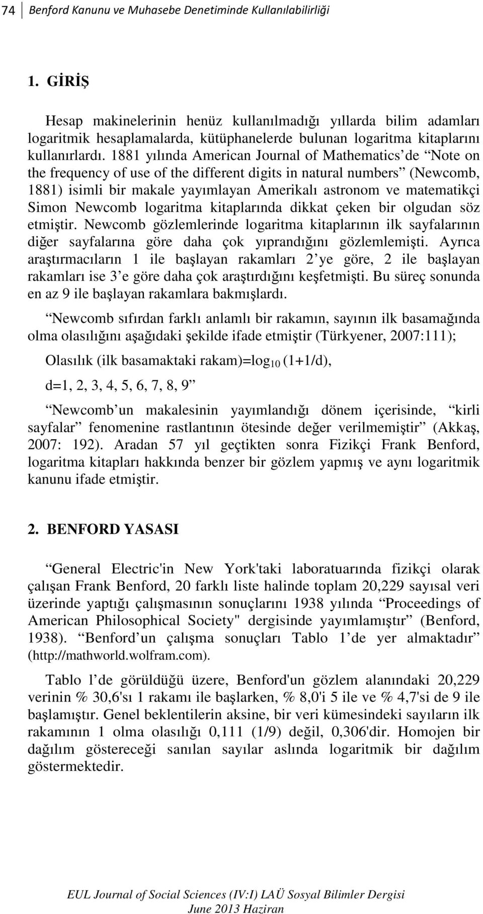 1881 yılında American Journal of Mathematics de Note on the frequency of use of the different digits in natural numbers (Newcomb, 1881) isimli bir makale yayımlayan Amerikalı astronom ve matematikçi