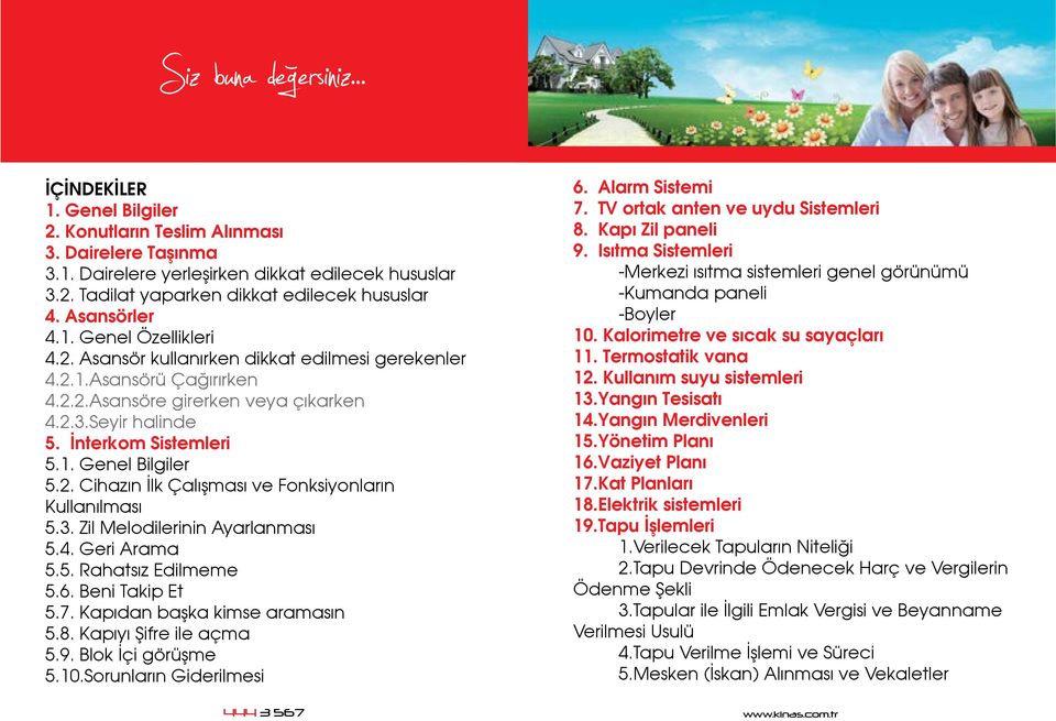 3. Zil Melodilerinin Ayarlanması 5.4. Geri Arama 5.5. Rahatsız Edilmeme 5.6. Beni Takip Et 5.7. Kapıdan başka kimse aramasın 5.8. Kapıyı Şifre ile açma 5.9. Blok İçi görüşme 5.10.