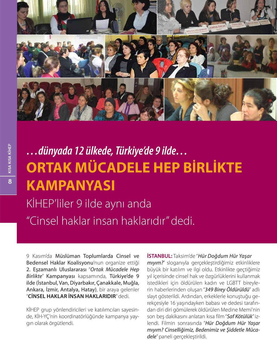 Eşzamanlı Uluslararası Ortak Mücadele Hep Birlikte Kampanyası kapsamında, Türkiye de 9 ilde (İstanbul, Van, Diyarbakır, Çanakkale, Muğla, Ankara, İzmir, Antalya, Hatay), bir araya gelenler CİNSEL