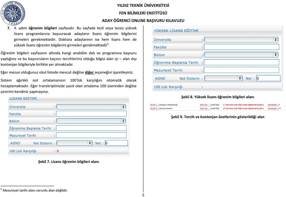 Öğrenim bilgileri sayfasının altında hangi anabilim dalı ve programına başvuru yaptığınız ve bu başvuruların kaçıncı tercihleriniz olduğu bilgisi alan içi alan dışı kontenjan bilgileriyle birlikte