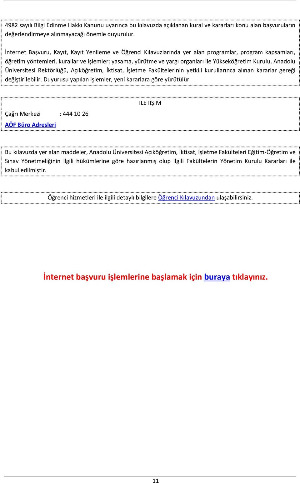 Yükseköğretim Kurulu, Anadolu Üniversitesi Rektörlüğü, Açıköğretim, İktisat, İşletme Fakültelerinin yetkili kurullarınca alınan kararlar gereği değiştirilebilir.