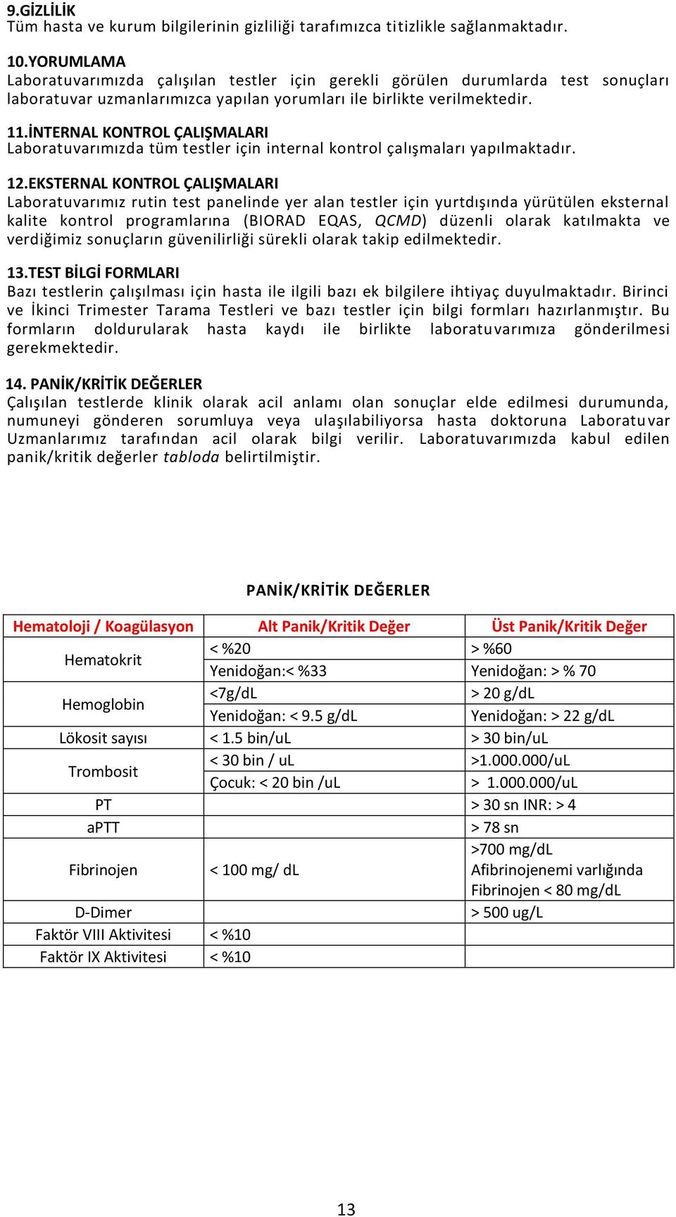 İNTERNAL KONTROL ÇALIŞMALARI Laboratuvarımızda tüm testler için internal kontrol çalışmaları yapılmaktadır. 12.