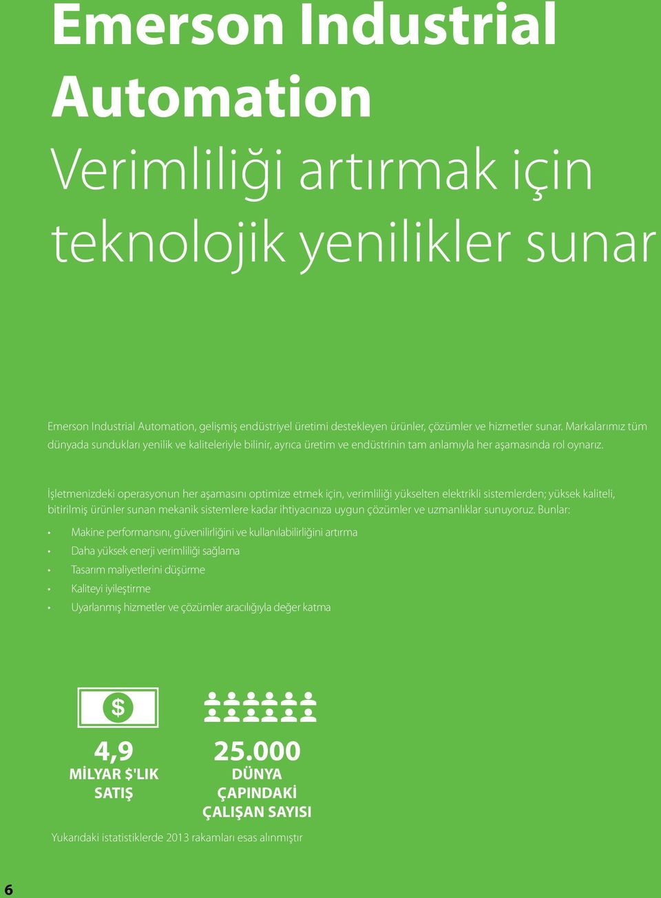 İşletmenizdeki operasyonun her aşamasını optimize etmek için, verimliliği yükselten elektrikli sistemlerden; yüksek kaliteli, bitirilmiş ürünler sunan mekanik sistemlere kadar ihtiyacınıza uygun