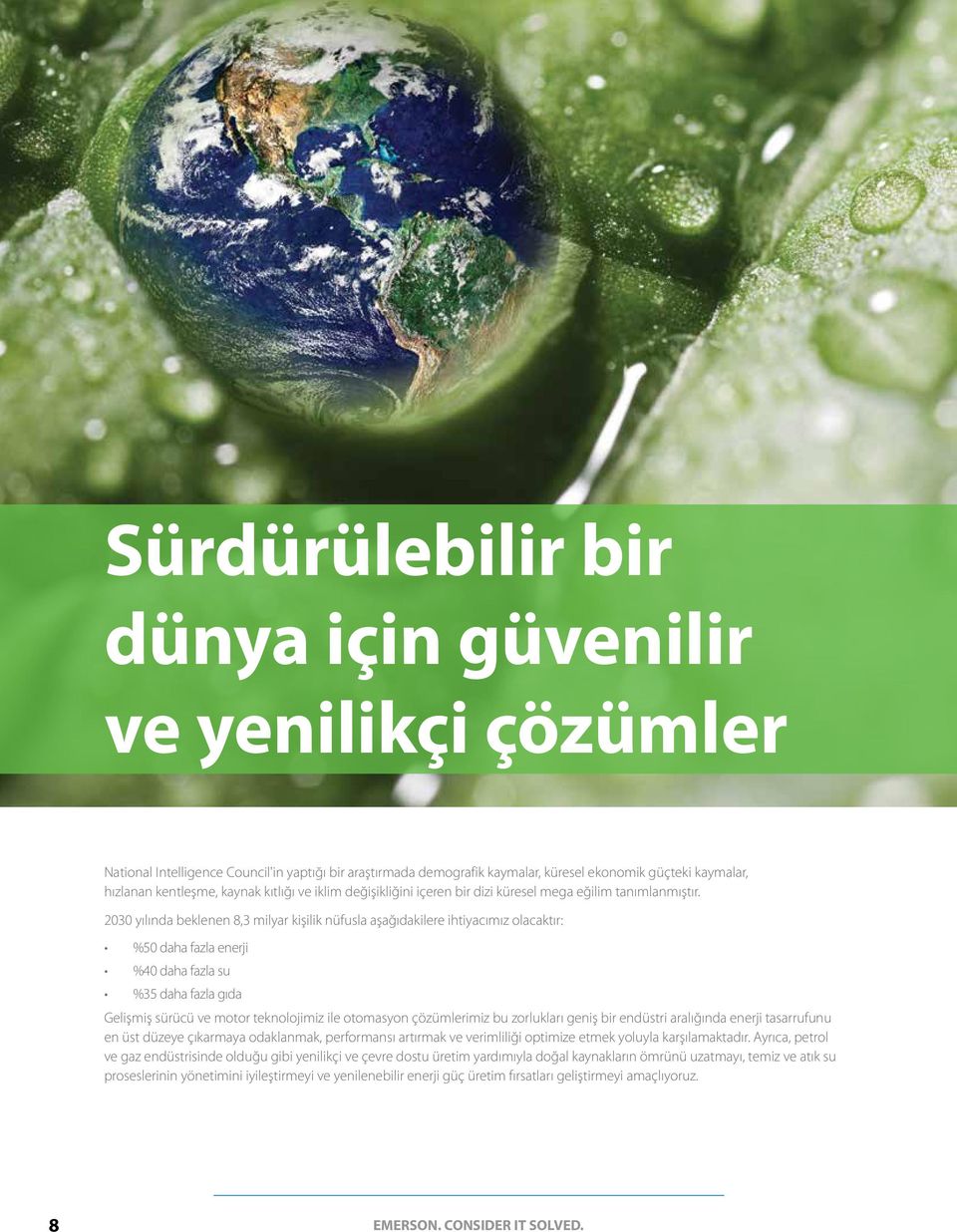 2030 yılında beklenen 8,3 milyar kişilik nüfusla aşağıdakilere ihtiyacımız olacaktır: %50 daha fazla enerji %40 daha fazla su %35 daha fazla gıda Gelişmiş sürücü ve motor teknolojimiz ile otomasyon