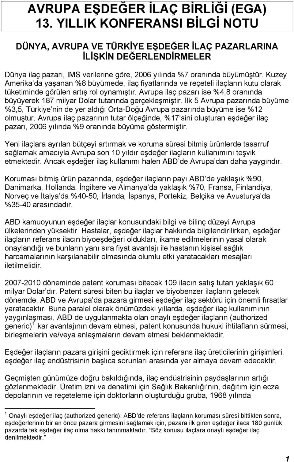 Kuzey Amerika da yaşanan %8 büyümede, ilaç fiyatlarında ve reçeteli ilaçların kutu olarak tüketiminde görülen artış rol oynamıştır.