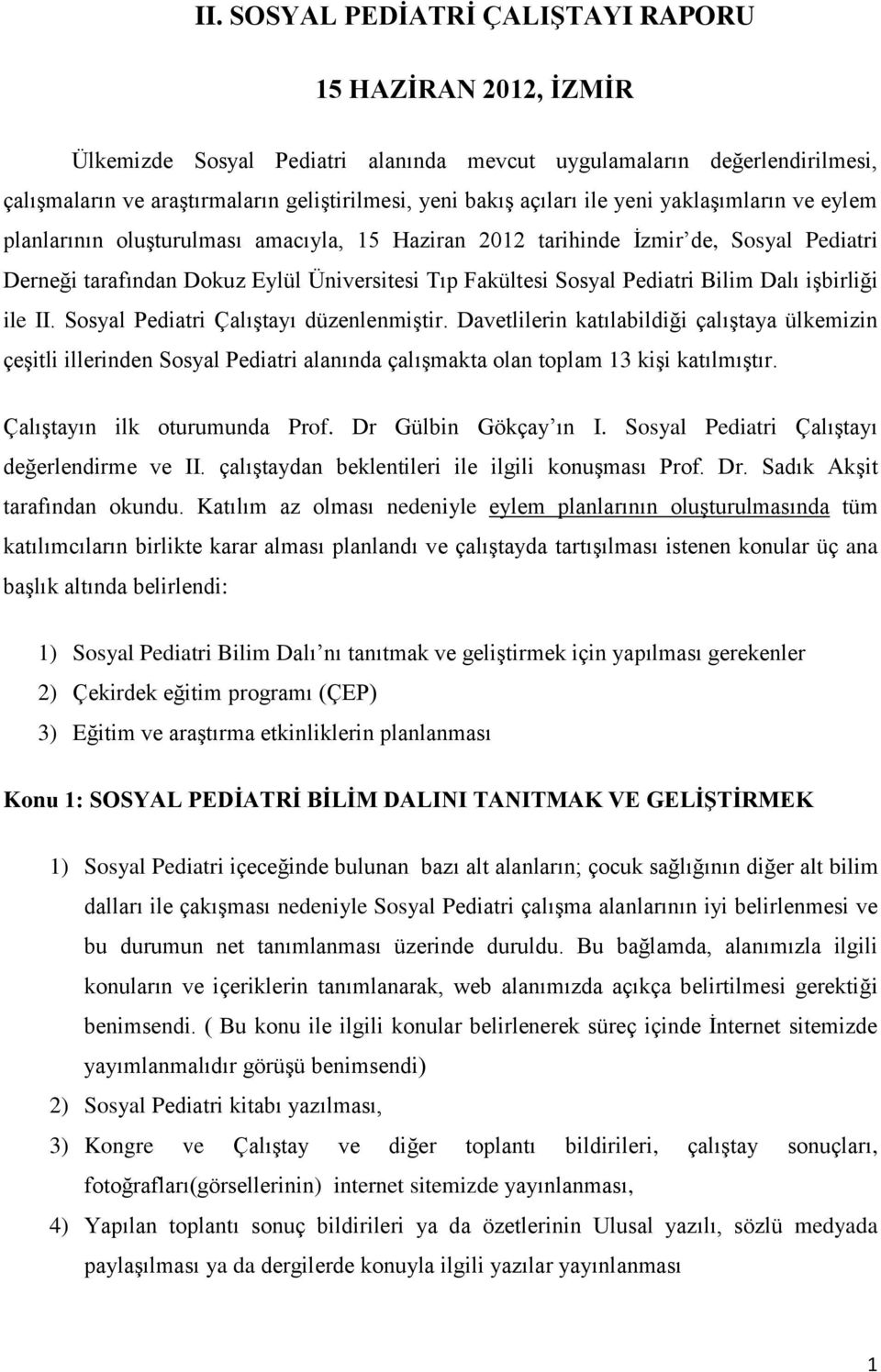 Pediatri Bilim Dalı işbirliği ile II. Sosyal Pediatri Çalıştayı düzenlenmiştir.