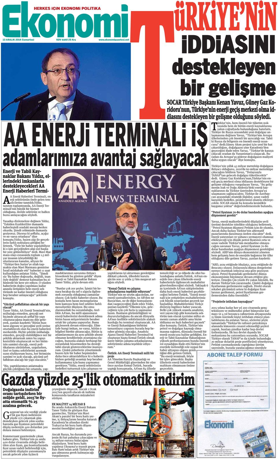 AA ENERJi TERMiNALi iş T ürkiye'nin, hem önemli bir tüketim noktasında hem de bütün enerji kaynaklarına yakın coğrafyada bulunduğunu hatırlattı.