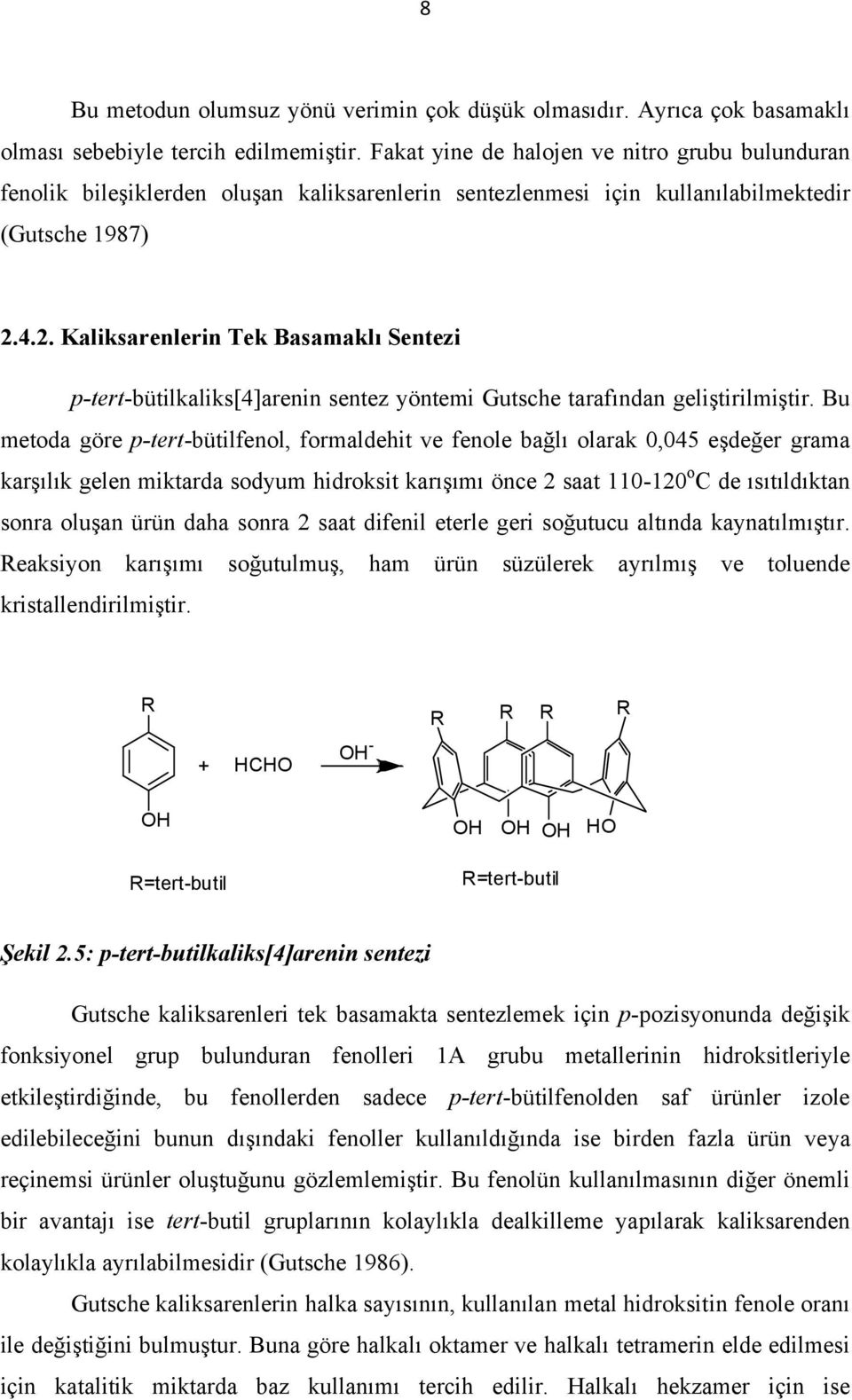 4.2. Kaliksarenlerin Tek Basamaklı Sentezi p-tert-bütilkaliks[4]arenin sentez yöntemi Gutsche tarafından geliştirilmiştir.