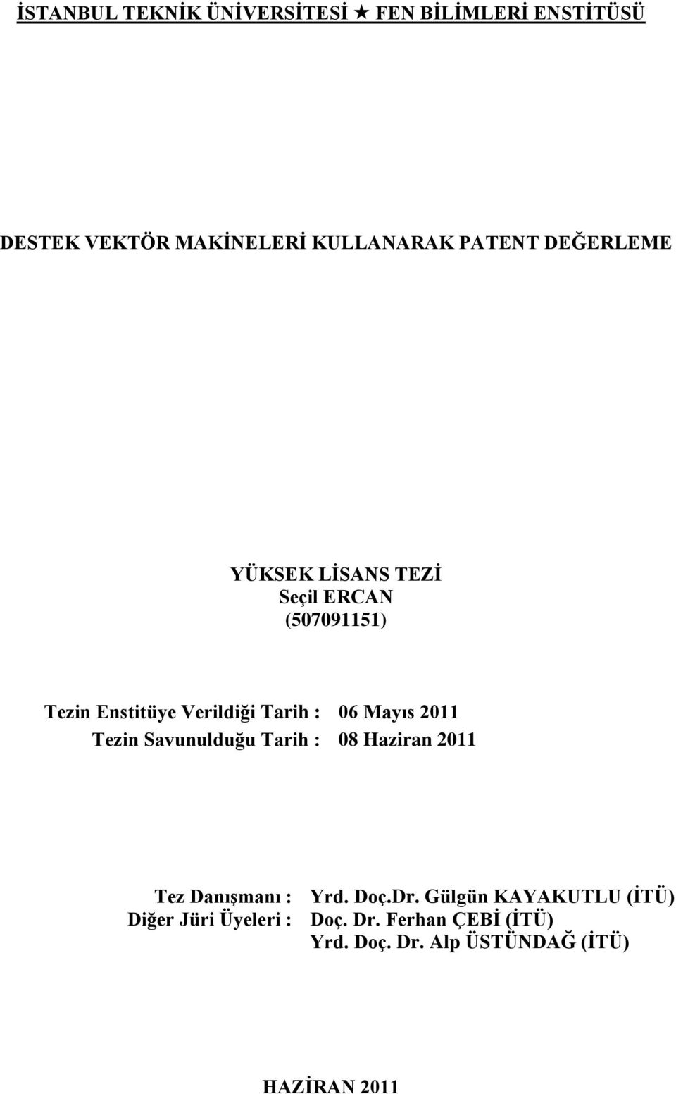 2011 Tezin Savunulduğu Tarih : 08 Haziran 2011 Tez DanıĢmanı : Yrd. Doç.Dr.