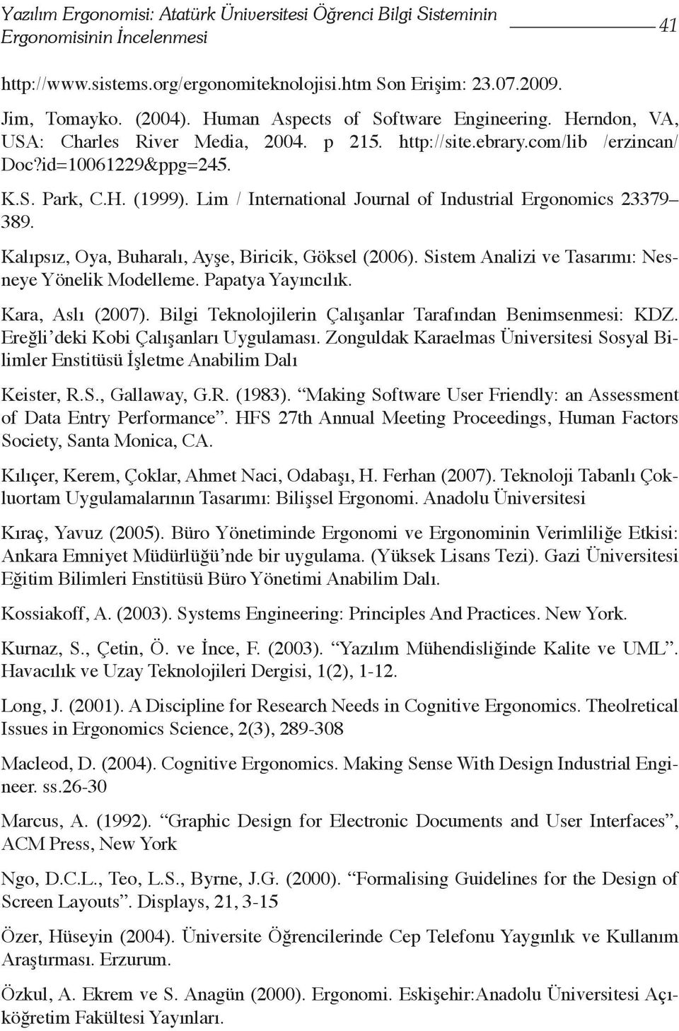 Lim / International Journal of Industrial Ergonomics 23379 389. Kalıpsız, Oya, Buharalı, Ayşe, Biricik, Göksel (2006). Sistem Analizi ve Tasarımı: Nesneye Yönelik Modelleme. Papatya Yayıncılık.