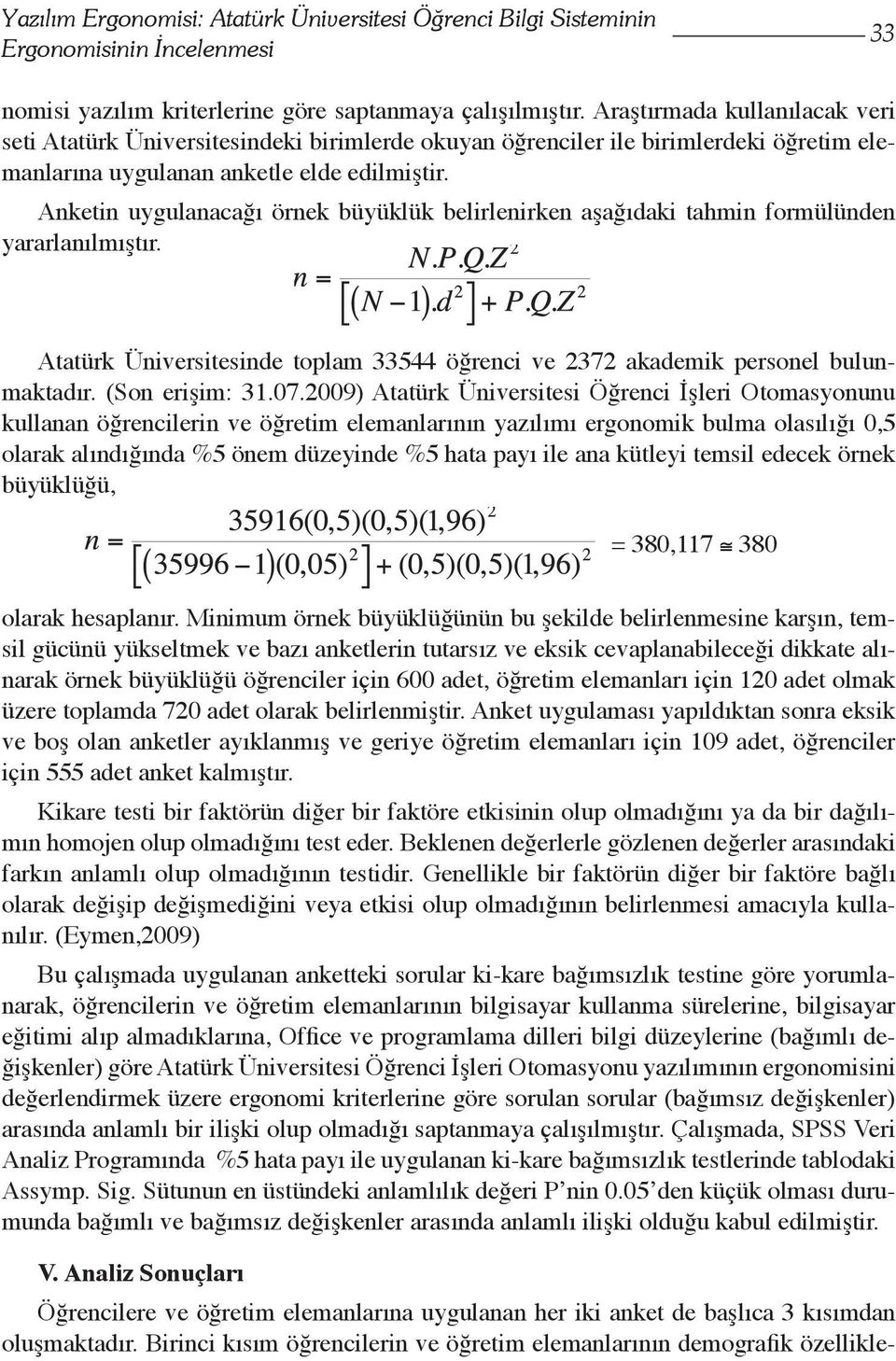 Anketin uygulanacağı örnek büyüklük belirlenirken aşağıdaki tahmin formülünden yararlanılmıştır. Atatürk Üniversitesinde toplam 33544 öğrenci ve 2372 akademik personel bulunmaktadır. (Son erişim: 31.