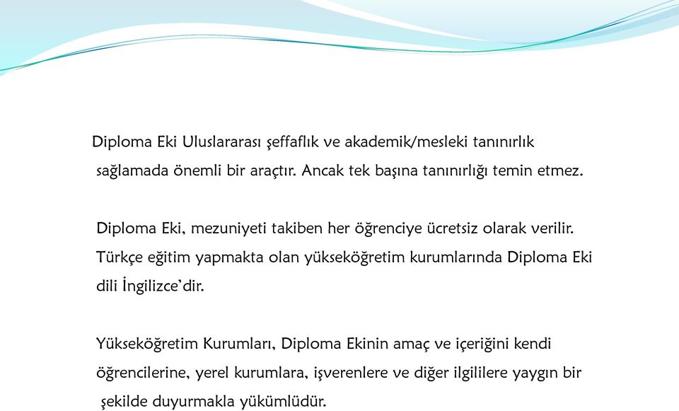 Türkçe eğitim yapmakta olan yükseköğretim kurumlarında Diploma Eki dili İngilizce dir.