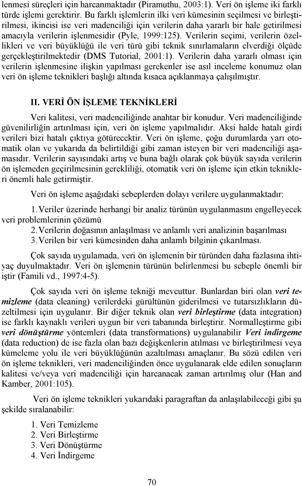 Verilerin seçimi, verilerin özellikleri ve veri büyüklüğü ile veri türü gibi teknik sınırlamaların elverdiği ölçüde gerçekleştirilmektedir (DMS Tutorial, 2001:1).