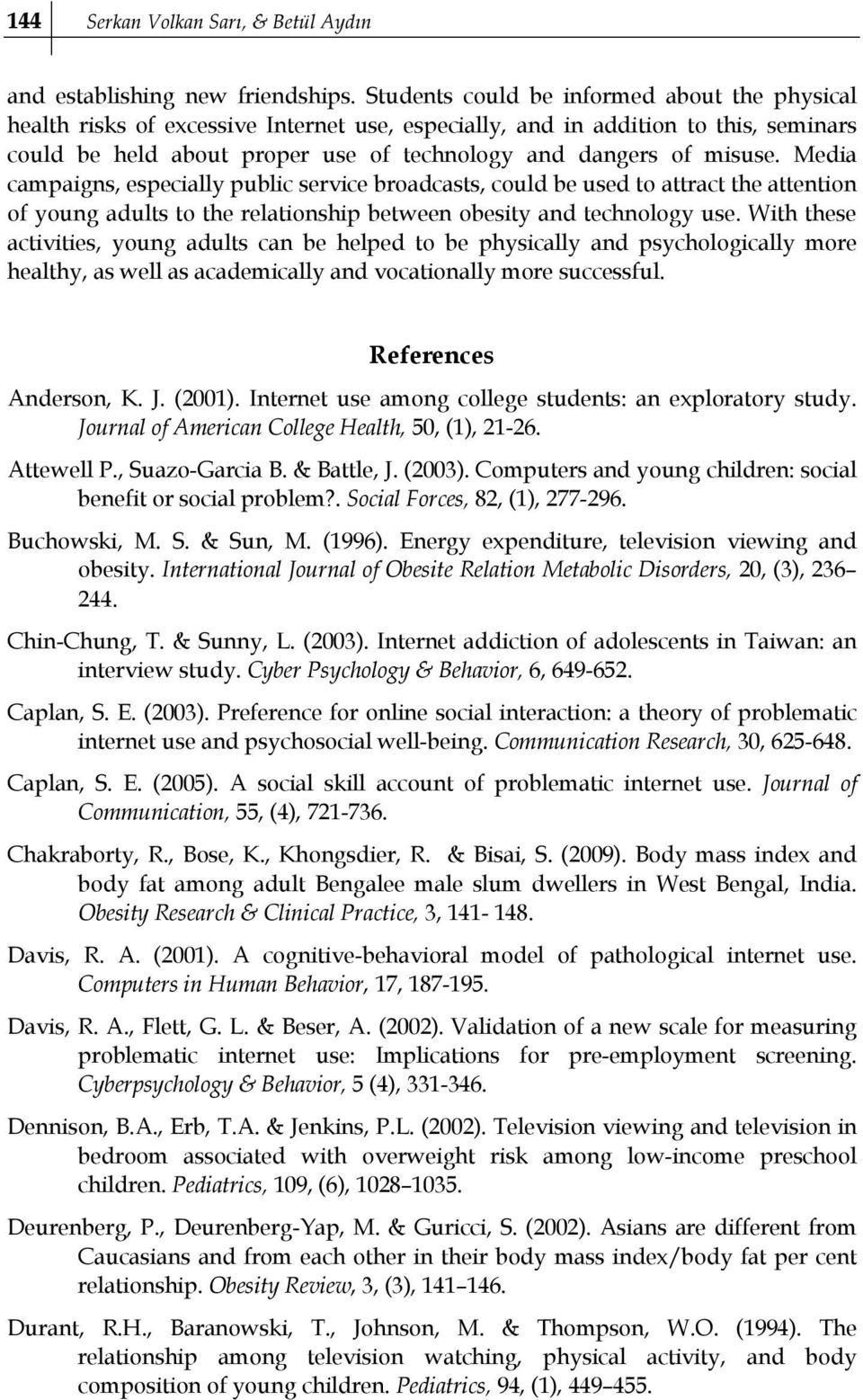 Media campaigns, especially public service broadcasts, could be used to attract the attention of young adults to the relationship between obesity and technology use.