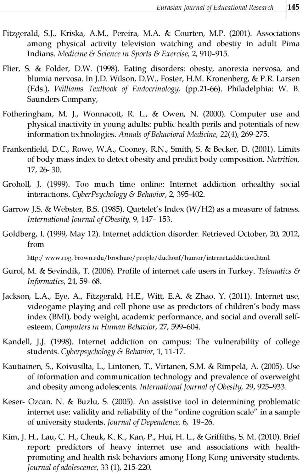 Eating disorders: obesty, anorexia nervosa, and blumia nervosa. In J.D. Wilson, D.W., Foster, H.M. Kronenberg, & P.R. Larsen (Eds.), Williams Textbook of Endocrinology, (pp.21-66). Philadelphia: W. B.