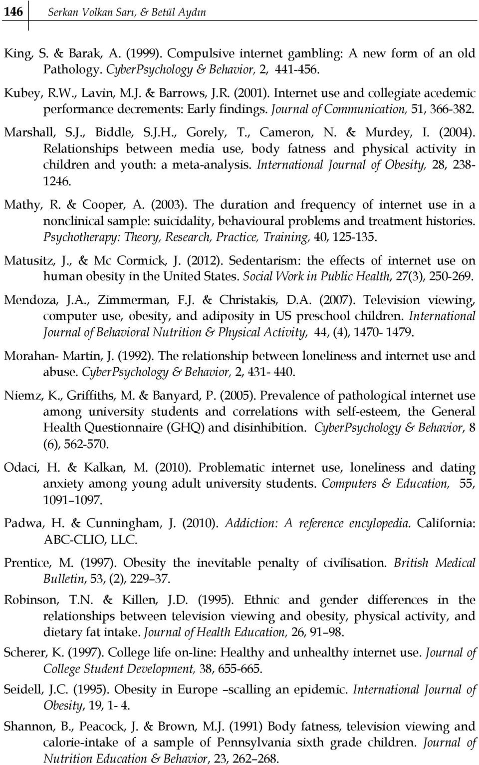 & Murdey, I. (2004). Relationships between media use, body fatness and physical activity in children and youth: a meta-analysis. International Journal of Obesity, 28, 238-1246. Mathy, R. & Cooper, A.