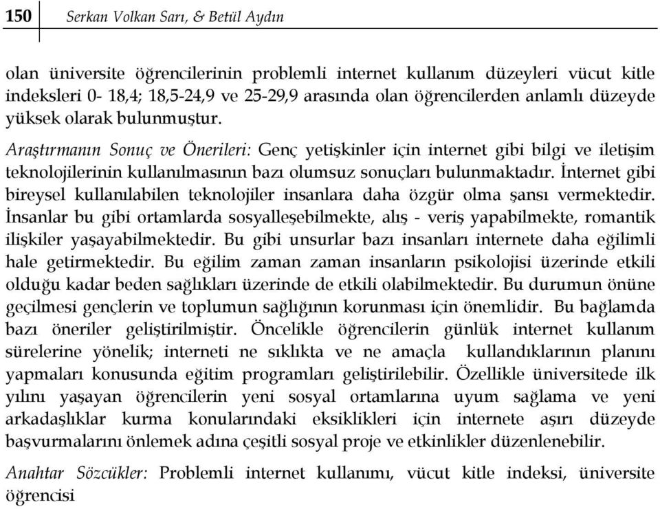 İnternet gibi bireysel kullanılabilen teknolojiler insanlara daha özgür olma şansı vermektedir.