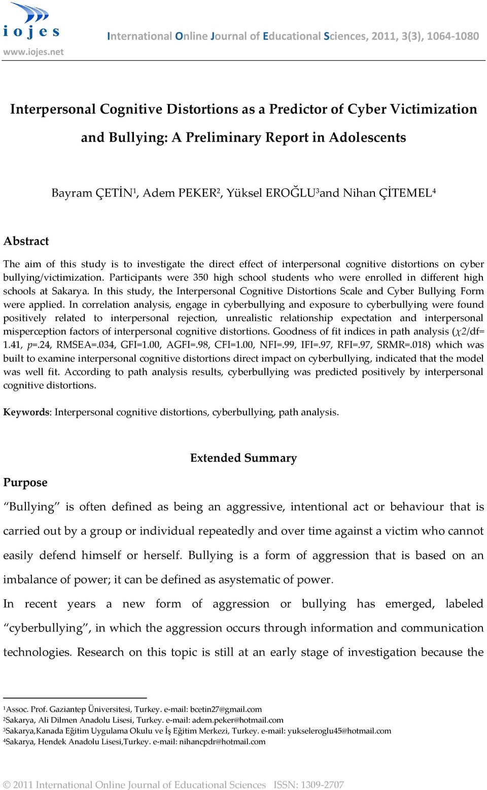 Adolescents Bayram ÇETİN 1, Adem PEKER 2, Yüksel EROĞLU 3 and Nihan ÇİTEMEL 4 Abstract The aim of this study is to investigate the direct effect of interpersonal cognitive distortions on cyber