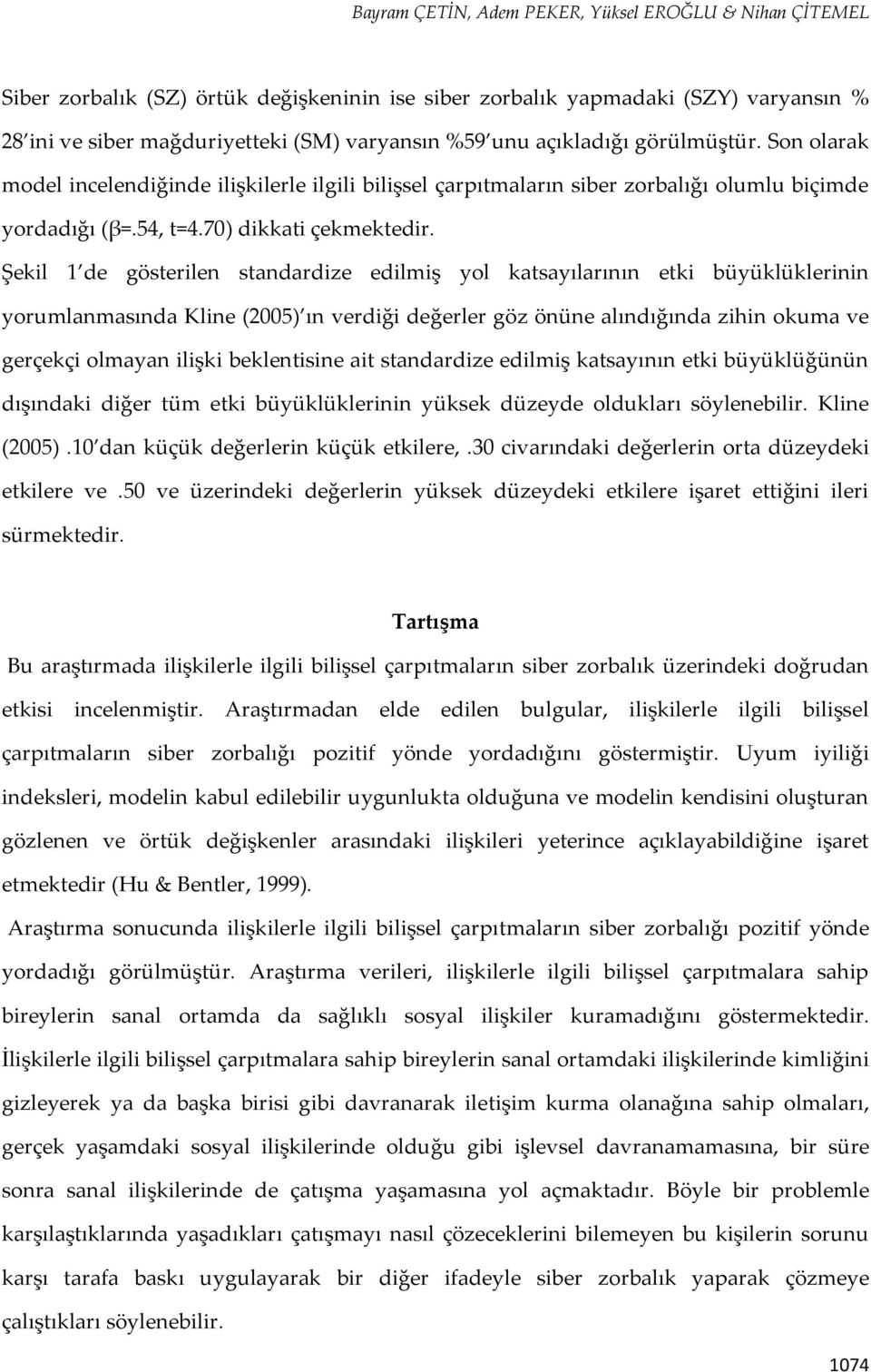 Şekil 1 de gösterilen standardize edilmiş yol katsayılarının etki büyüklüklerinin yorumlanmasında Kline (2005) ın verdiği değerler göz önüne alındığında zihin okuma ve gerçekçi olmayan ilişki