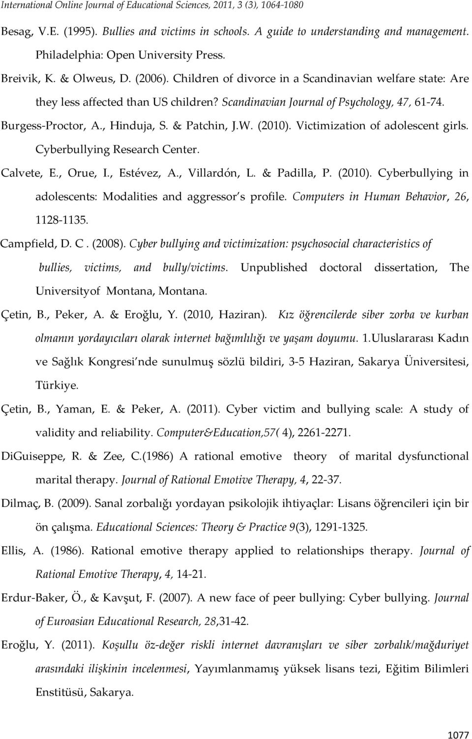 Scandinavian Journal of Psychology, 47, 61-74. Burgess-Proctor, A., Hinduja, S. & Patchin, J.W. (2010). Victimization of adolescent girls. Cyberbullying Research Center. Calvete, E., Orue, I.