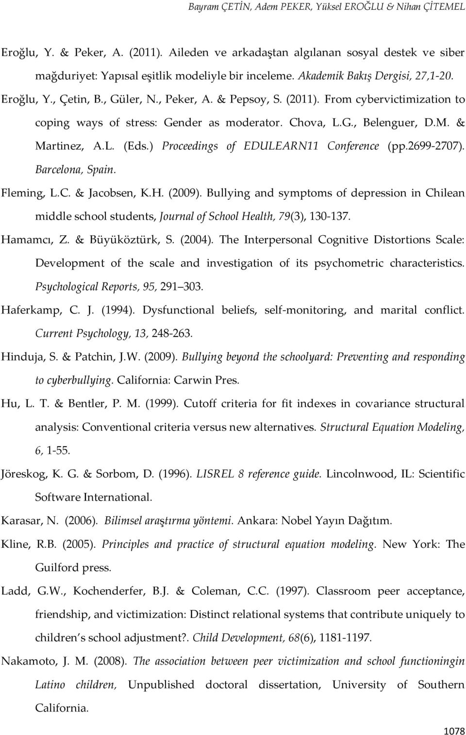 & Martinez, A.L. (Eds.) Proceedings of EDULEARN11 Conference (pp.2699-2707). Barcelona, Spain. Fleming, L.C. & Jacobsen, K.H. (2009).