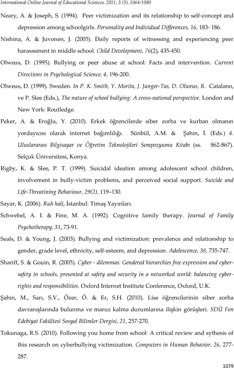 Child Development, 76(2), 435-450. Olweus, D. (1995). Bullying or peer abuse at school: Facts and intervention. Current Directions in Psychological Science, 4, 196-200. Olweus, D. (1999). Sweden.