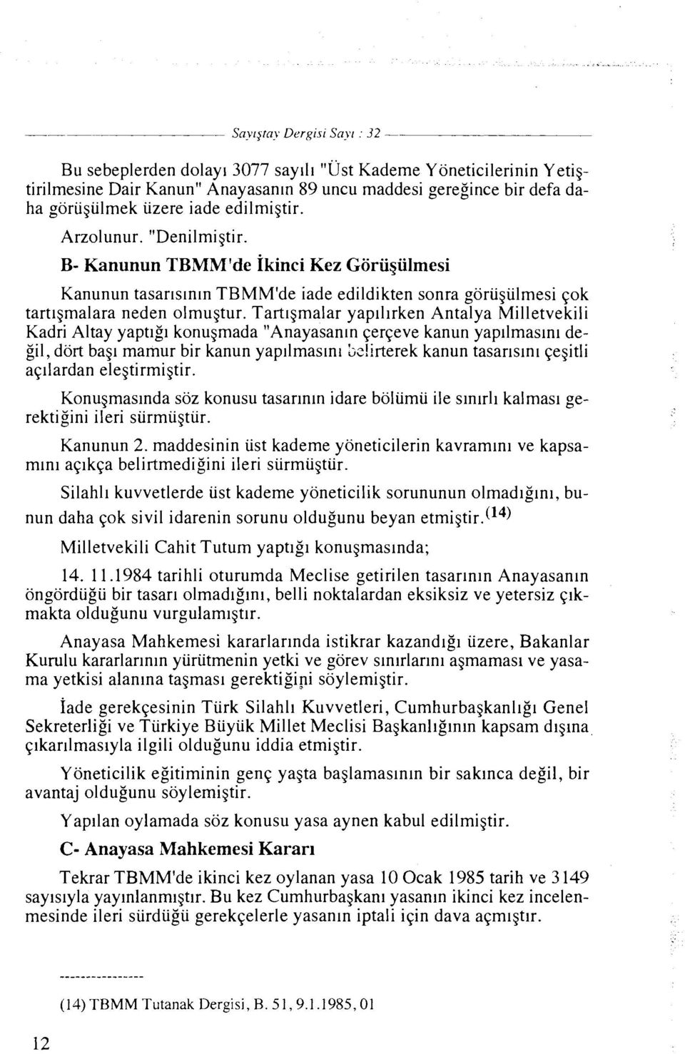 Tart~gmalar yaplllrken Antalya Milletvekili Kadri Altay yaptlgl konugmada "Anayasanln qerqeve kanun yapllmasln~ degil, dort bag1 mamur bir kanun yapllmasln~ bz!