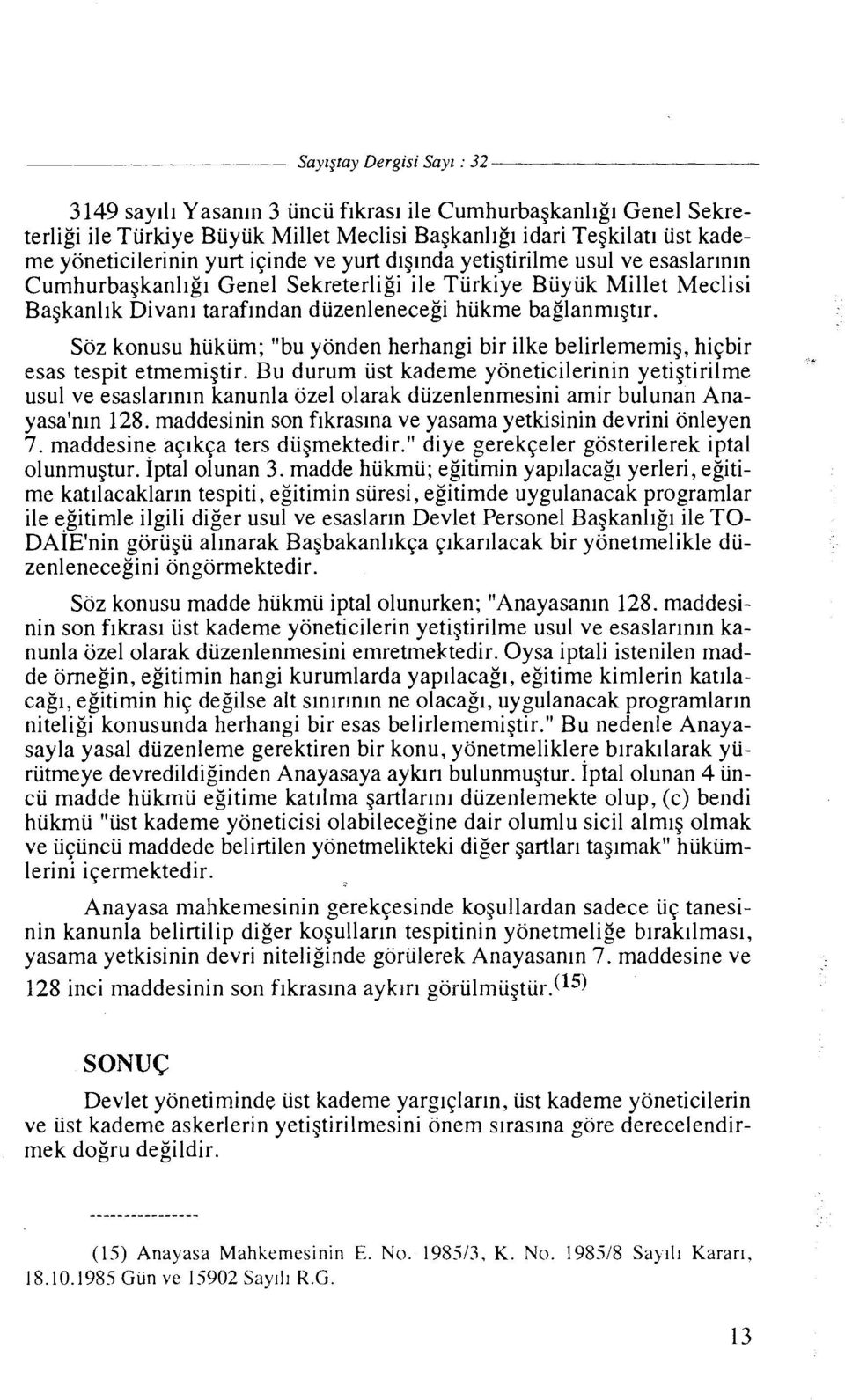 dlginda yetigtirilme usul ve esaslarlnln Cumhurbagkanllgl Genel Sekreterligi ile Tiirkiye Biiyiik Millet Meclisi Bagkanl~k Divan1 taraflndan diizenlenecegi hiikme baglanmlgtlr.