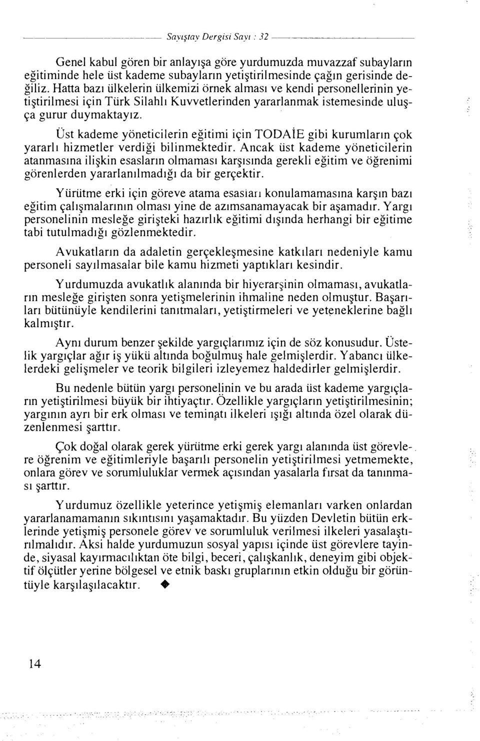 Ust kademe yoneticilerin egitimi iqin TODAIE gibi kurumlarln qok yararl~ hizmetler verdigi biiinmektedir.