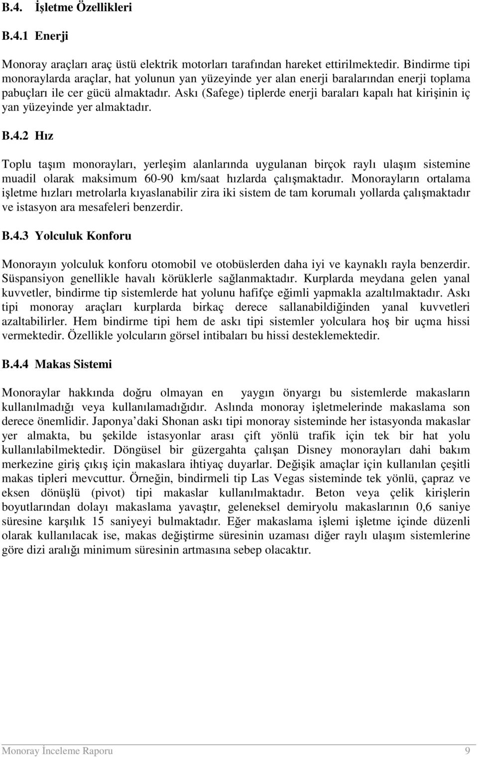 Askı (Safege) tiplerde enerji baraları kapalı hat kirişinin iç yan yüzeyinde yer almaktadır. B.4.