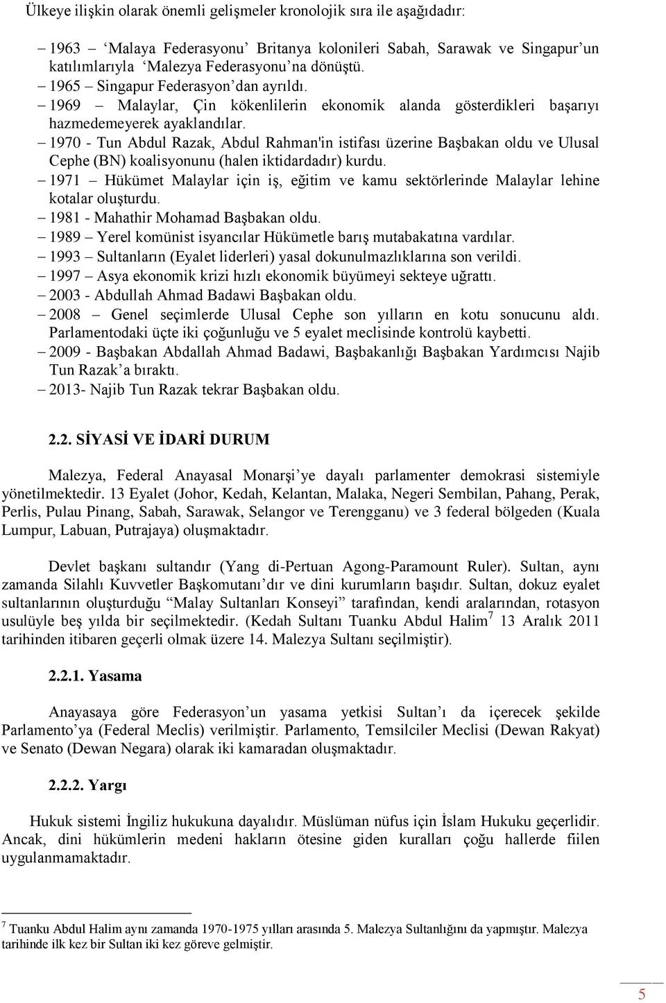 1970 - Tun Abdul Razak, Abdul Rahman'in istifası üzerine Başbakan oldu ve Ulusal Cephe (BN) koalisyonunu (halen iktidardadır) kurdu.