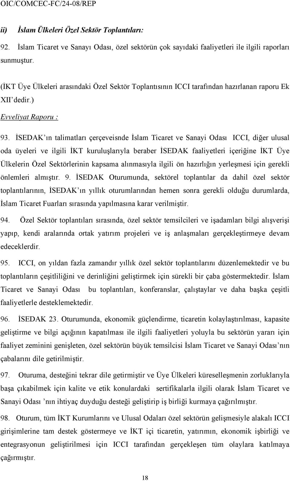 İSEDAK ın talimatları çerçeveisnde İslam Ticaret ve Sanayi Odası ICCI, diğer ulusal oda üyeleri ve ilgili İKT kuruluşlarıyla beraber İSEDAK faaliyetleri içeriğine İKT Üye Ülkelerin Özel Sektörlerinin