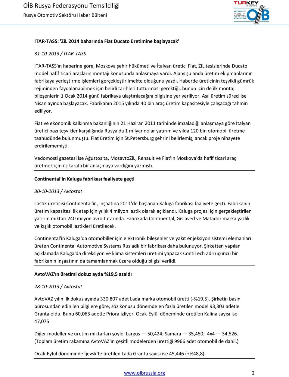 Haberde üreticinin teşvikli gümrük rejiminden faydalanabilmek için belirli tarihleri tutturması gerektiği, bunun için de ilk montaj bileşenlerin 1 Ocak 2014 günü fabrikaya ulaştırılacağını bilgisine