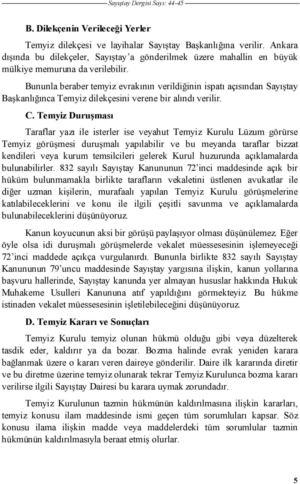 Bununla beraber temyiz evrakının verildi inin ispatı açısından Sayı tay Ba kanlı ınca Temyiz dilekçesini verene bir alındı verilir. C.