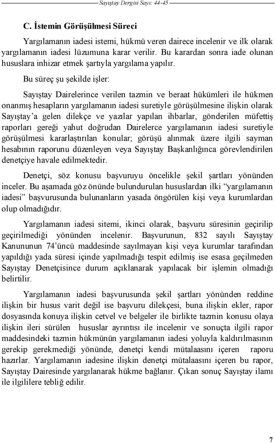 Bu süreç u ekilde i ler: Sayı tay Dairelerince verilen tazmin ve beraat hükümleri ile hükmen onanmı hesapların yargılamanın iadesi suretiyle görü ülmesine ili kin olarak Sayı tay a gelen dilekçe ve