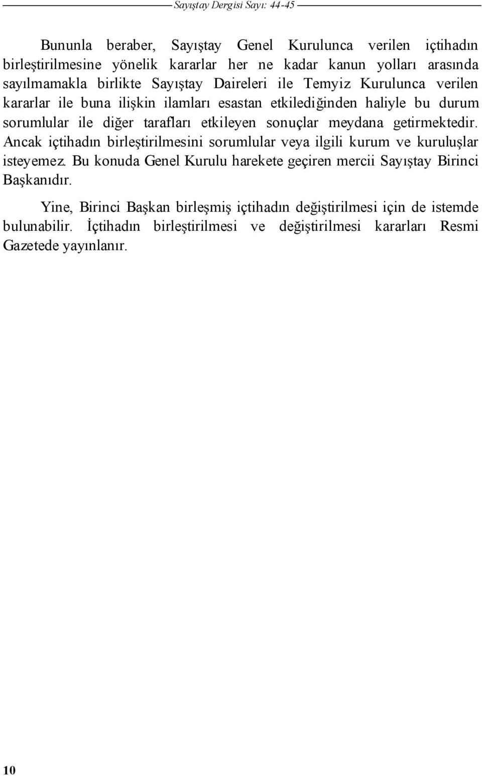 meydana getirmektedir. Ancak içtihadın birle tirilmesini sorumlular veya ilgili kurum ve kurulu lar isteyemez.