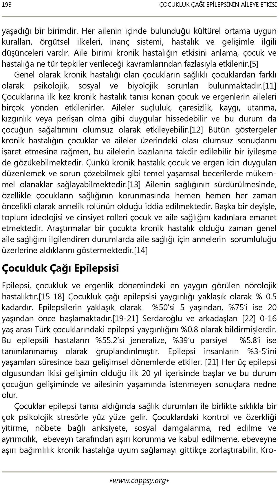 Aile birimi kronik hastalığın etkisini anlama, çocuk ve hastalığa ne tür tepkiler verileceği kavramlarından fazlasıyla etkilenir.