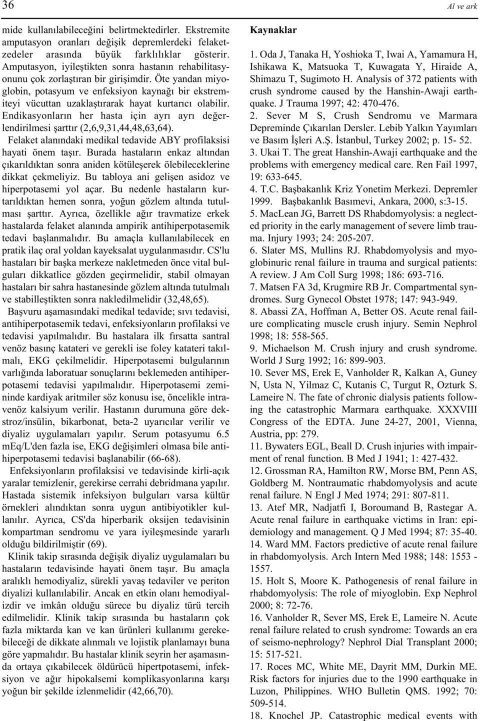 Öte yandan miyoglobin, potasyum ve enfeksiyon kaynaðý bir ekstremiteyi vücuttan uzaklaþtýrarak hayat kurtarýcý olabilir.