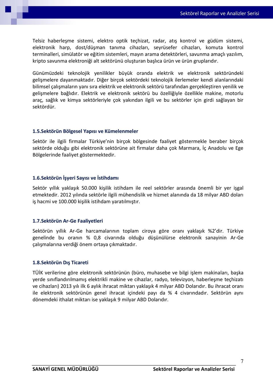 Günümüzdeki teknolojik yenilikler büyük oranda elektrik ve elektronik sektöründeki gelişmelere dayanmaktadır.