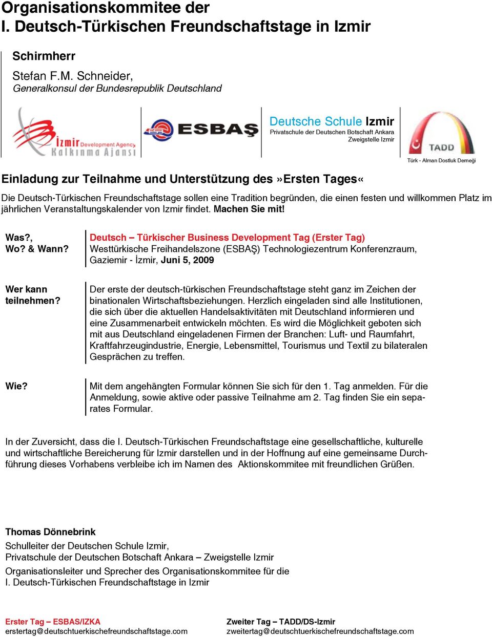 Unterstützung des»ersten Tages«Die Deutsch-Türkischen sollen eine Tradition begründen, die einen festen und willkommen Platz im jährlichen Veranstaltungskalender von Izmir findet. Machen Sie mit! Was?