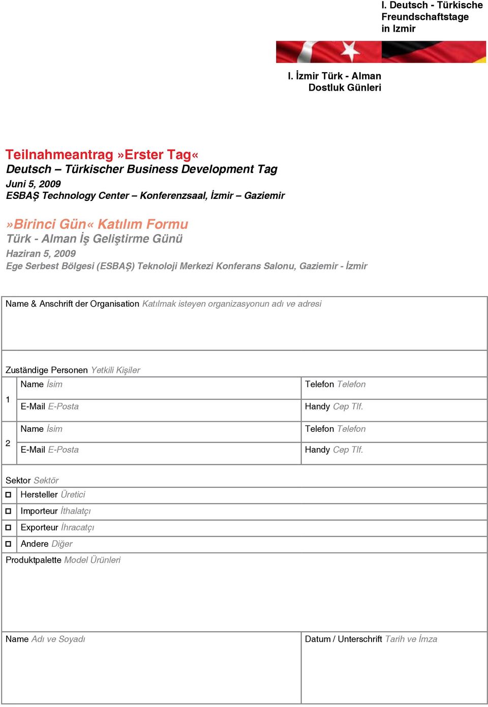 Name & Anschrift der Organisation Katılmak isteyen organizasyonun adı ve adresi Zuständige Personen Yetkili Kişiler 1 E-Mail E-Posta Handy Cep Tlf.