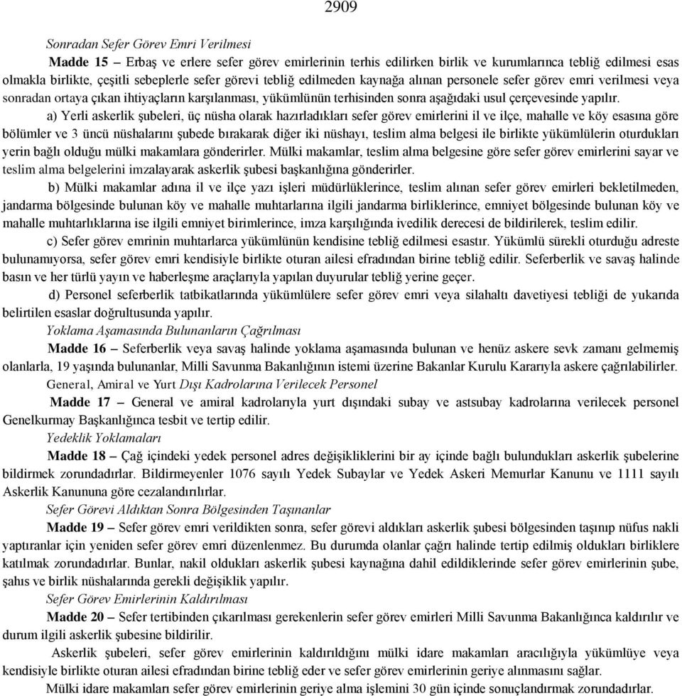 a) Yerli askerlik şubeleri, üç nüsha olarak hazırladıkları sefer görev emirlerini il ve ilçe, mahalle ve köy esasına göre bölümler ve 3 üncü nüshalarını şubede bırakarak diğer iki nüshayı, teslim