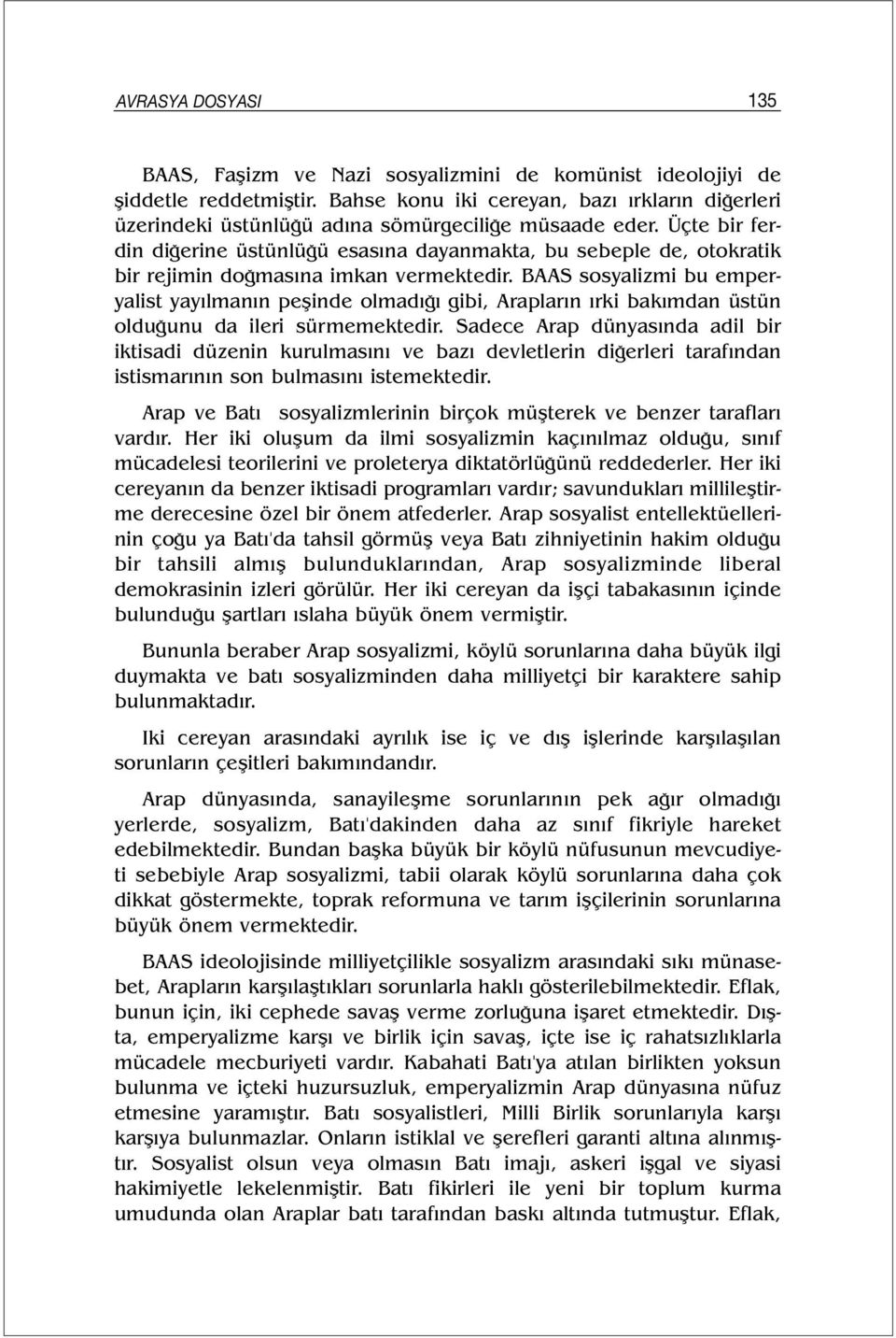 Üçte bir ferdin diğerine üstünlüğü esasına dayanmakta, bu sebeple de, otokratik bir rejimin doğmasına imkan vermektedir.