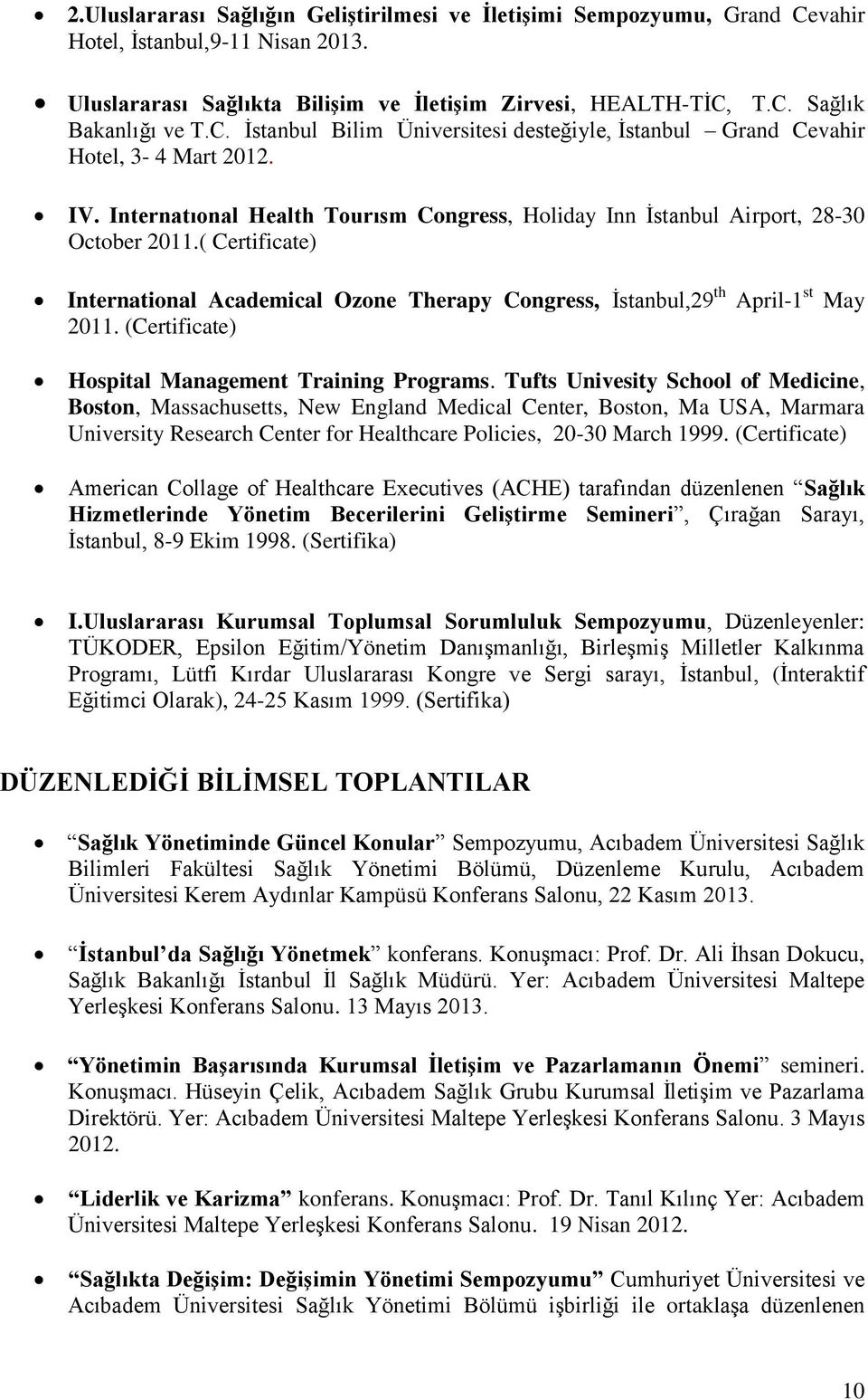 ( Certificate) International Academical Ozone Therapy Congress, İstanbul,29 th April-1 st May 2011. (Certificate) Hospital Management Training Programs.