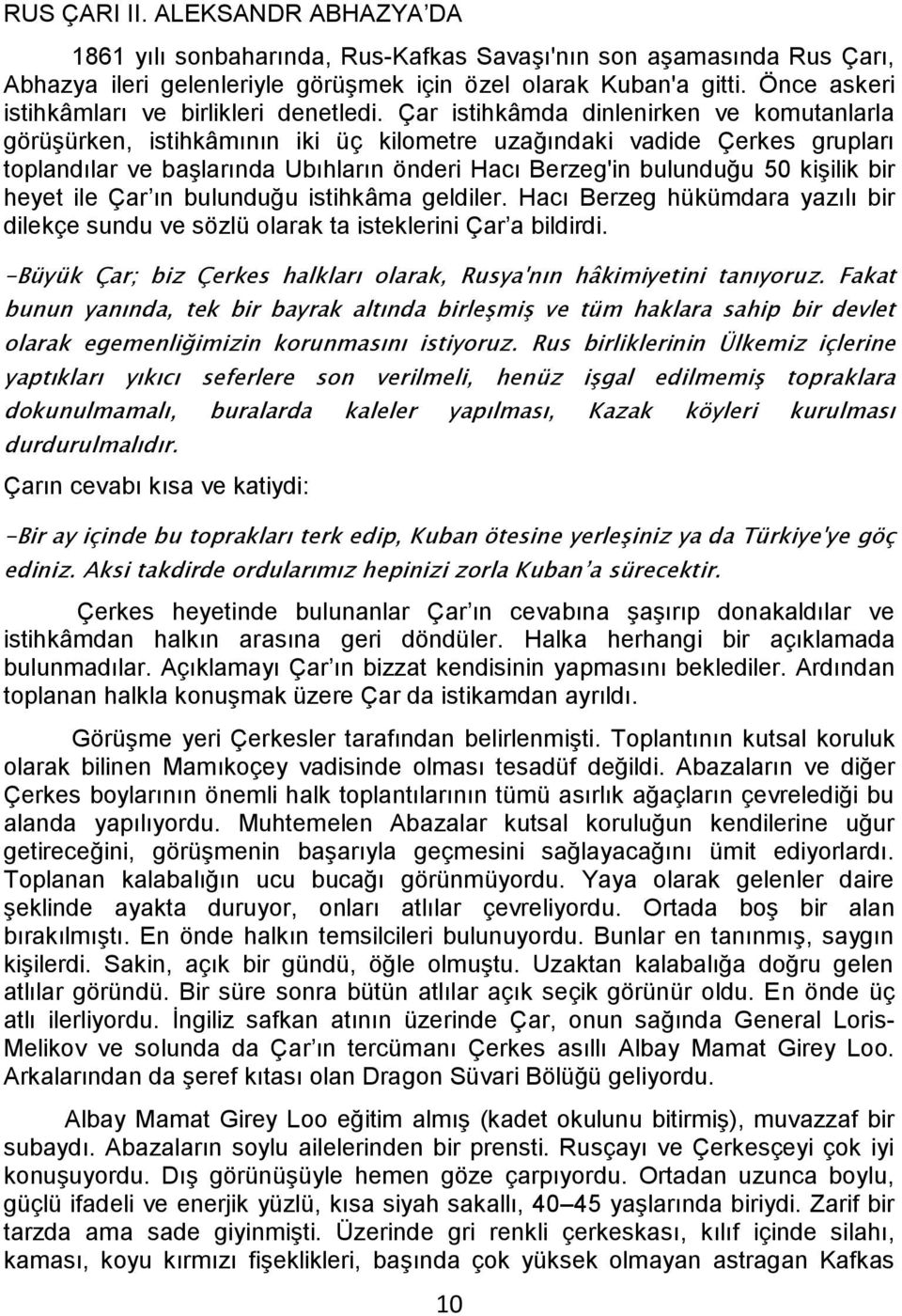 Çar istihkâmda dinlenirken ve komutanlarla görüşürken, istihkâmının iki üç kilometre uzağındaki vadide Çerkes grupları toplandılar ve başlarında Ubıhların önderi Hacı Berzeg'in bulunduğu 50 kişilik